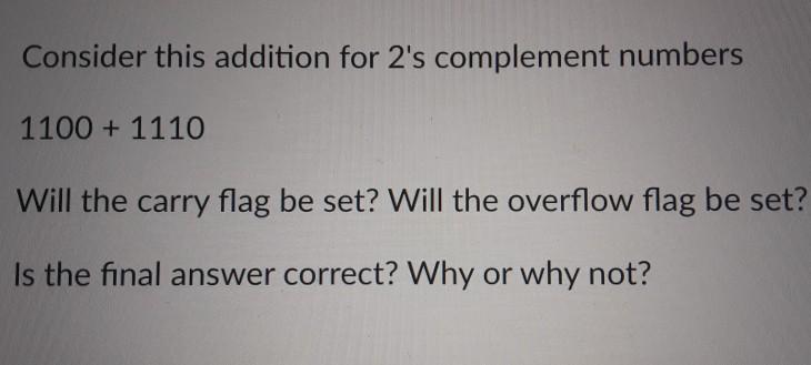 solve hurry Consider this addition for 2's complement numbers 1100 + 1110