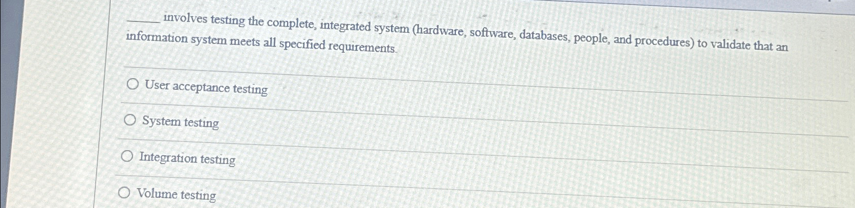  involves testing the complete, integrated system (hardware, software, databases, people, and