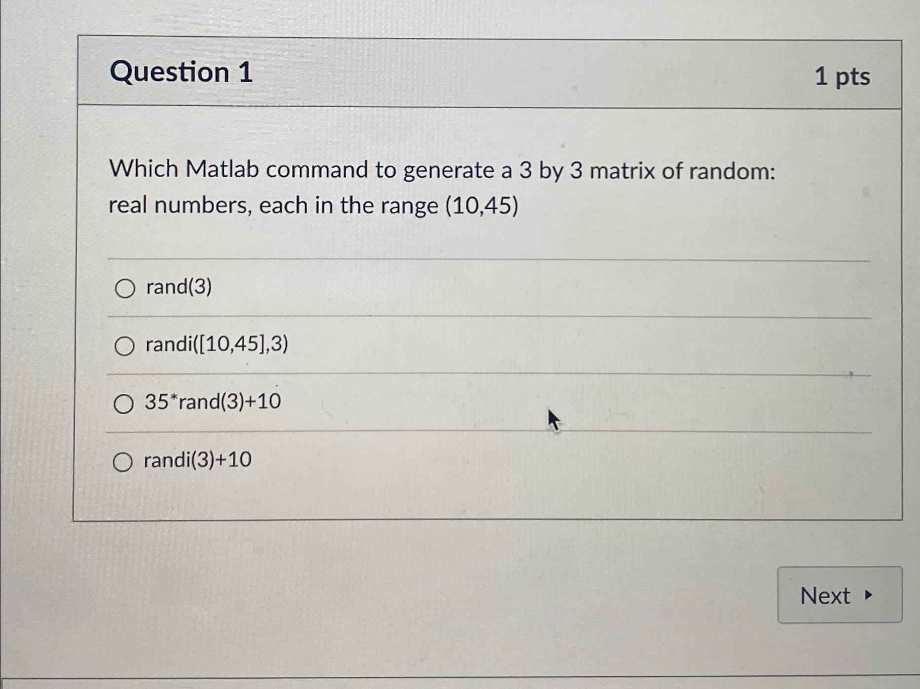  Question 1 1pts Which Matlab command to generate a 3 by
