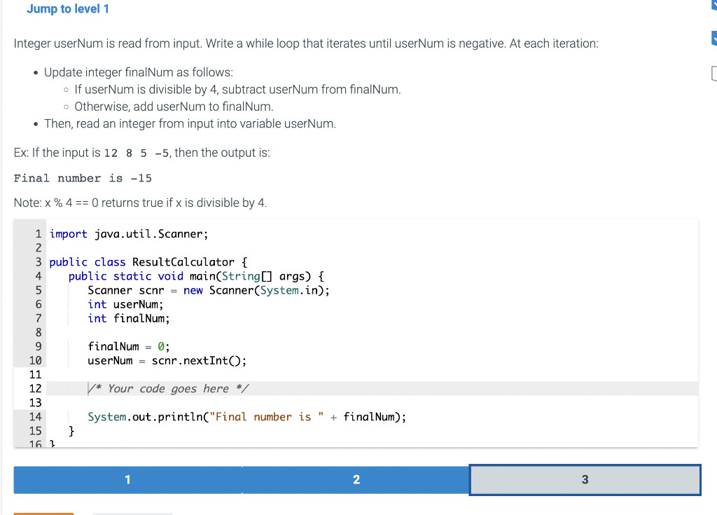 In java please Jump to level 1 Integer userNum is read from