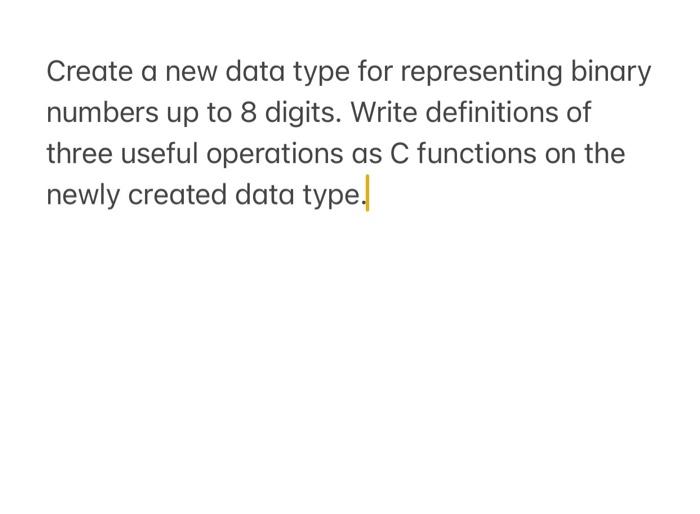 Create a new data type for representing binary numbers up to
