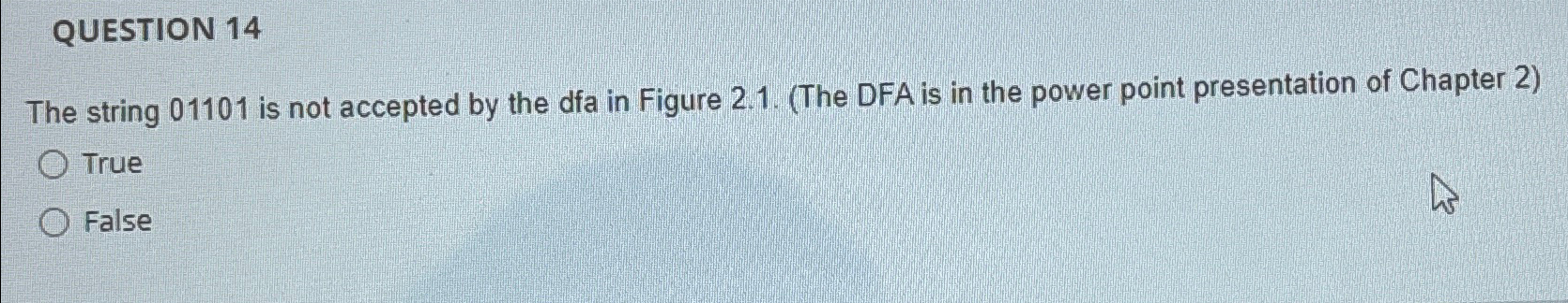  QUESTION 14 The string 01101 is not accepted by the dfa