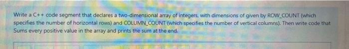  Write a C++ code segment that declares a two-dimensional array of