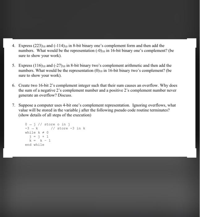 4. Express (223).o and (-114) in 8-bit binary one's complement form