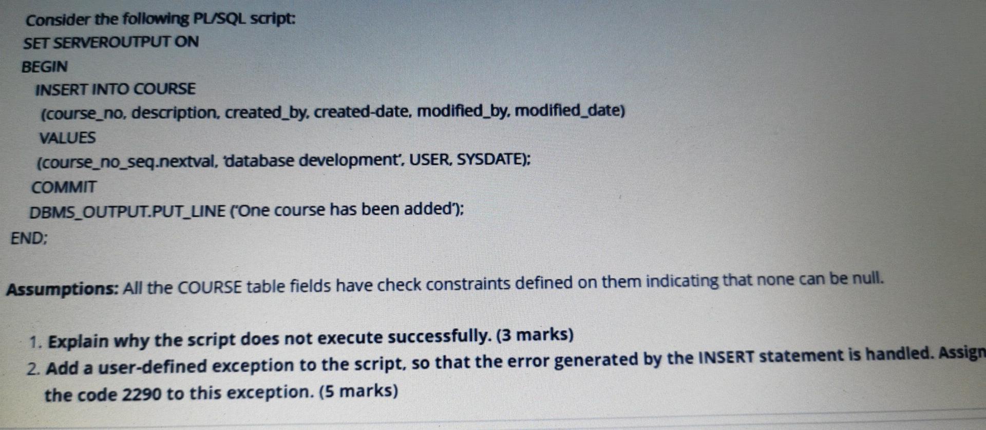  Consider the following PL/SQL script: SET SERVEROUTPUT ON BEGIN INSERT INTO