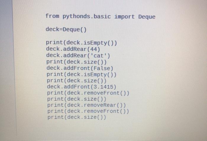  this is all i have from pythonds.basic import Deque deck=Deque print(deck.isEmpty()