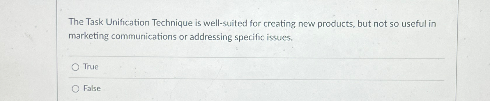  The Task Unification Technique is well-suited for creating new products, but