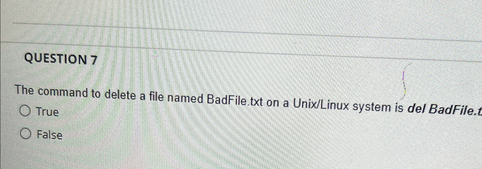  QUESTION 7 The command to delete a file named BadFile.txt on