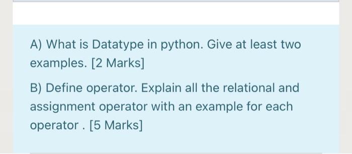  A) What is Datatype in python. Give at least two examples.