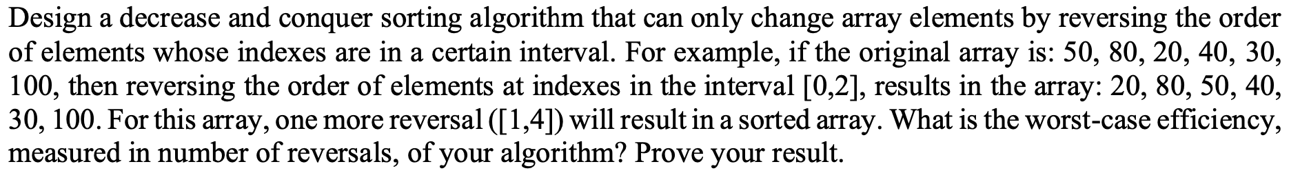 Design a decrease and conquer sorting algorithm that can only change