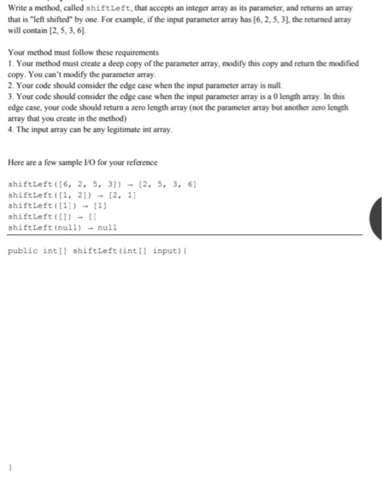  Please complete the method here Write a method, called shiftLeft, that