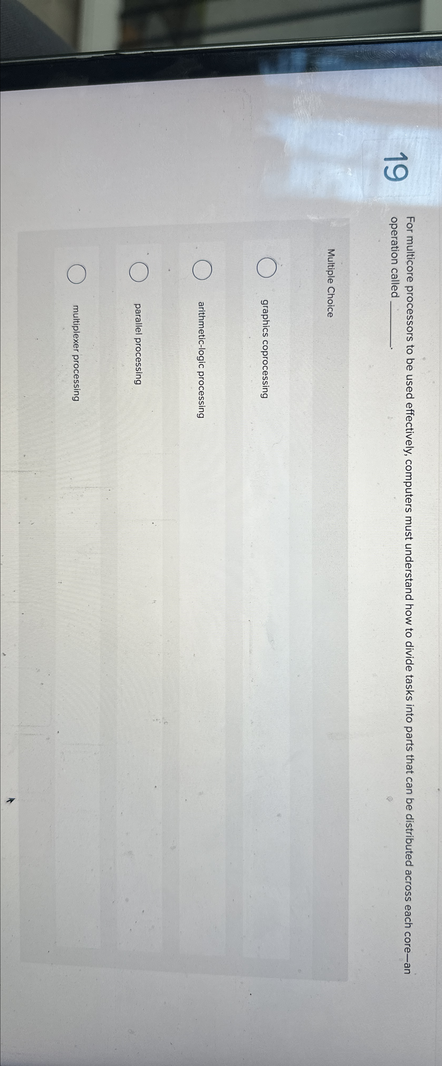  19 For multicore processors to be used effectively, computers must understand