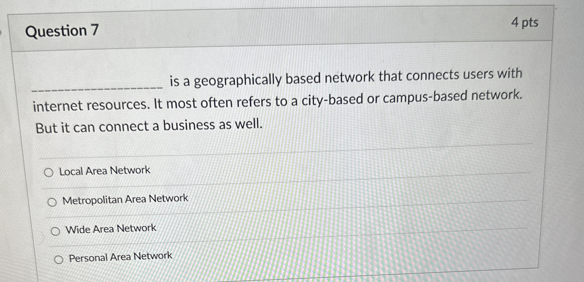  Question 7 4 pts q, is a geographically based network that