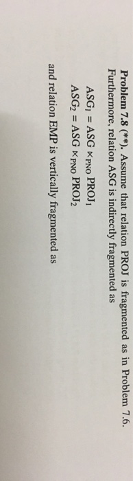  Problem 7.8 (**). Assume that relation PROJ is fragmented as in
