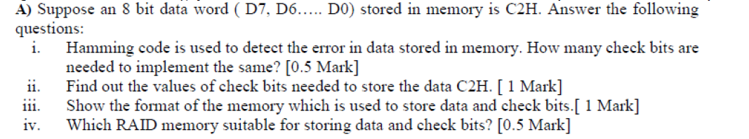  A) Suppose an 8 bit data word (D7,D6dots..D0) stored in memory
