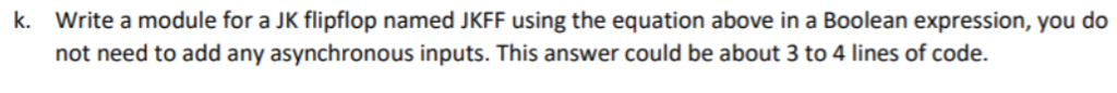  k. Write a module for a JK flipflop named JKFF using
