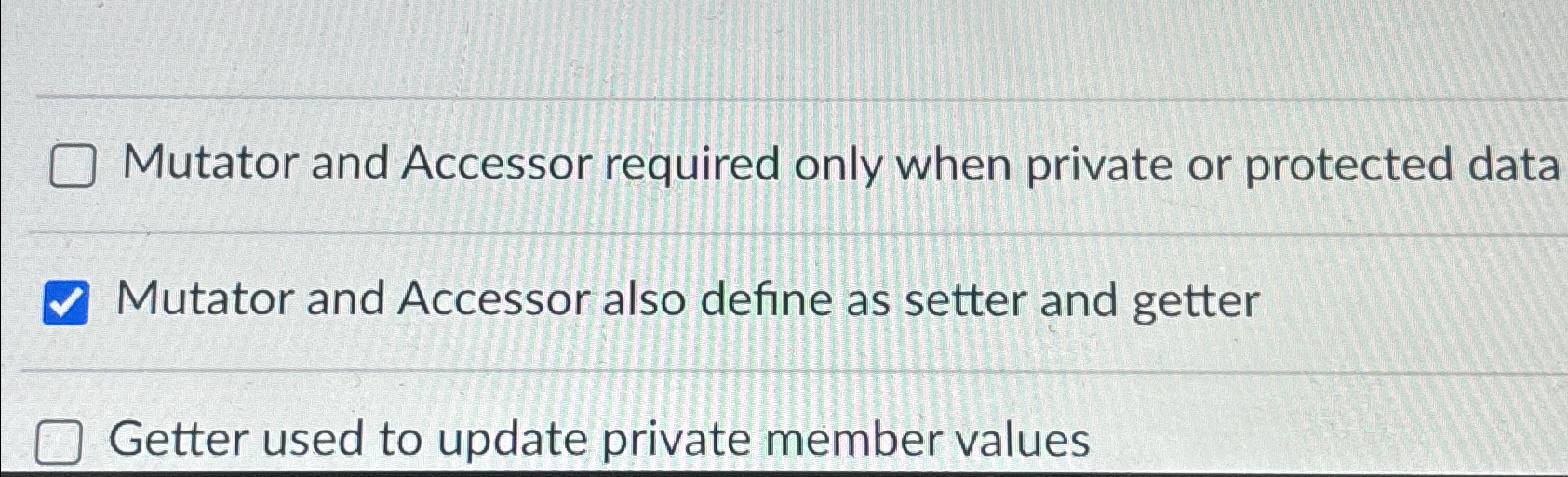  Mutator and Accessor required only when private or protected data Mutator