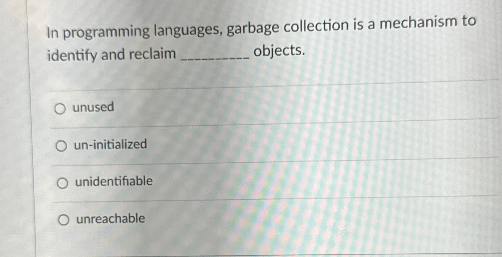  In programming languages, garbage collection is a mechanism to identify and