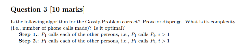 Question 3 [10 marks] Is the following algorithm for the Gossip