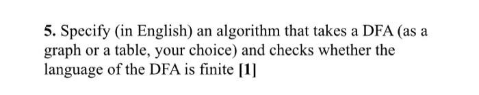 = {a,b). 5. Specify (in English) an algorithm that takes a DFA