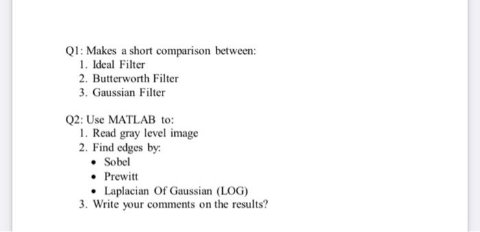  Q1: Makes a short comparison between: 1. Ideal Filter 2. Butterworth