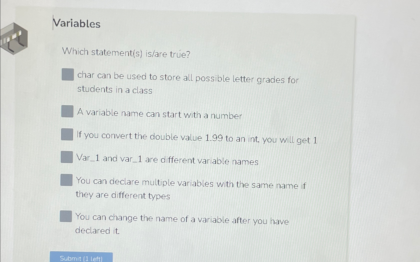  Variables Which statement(s) is/are true? char can be used to store