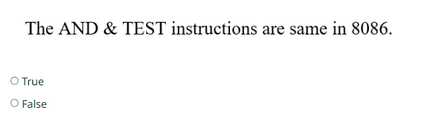  The AND & TEST instructions are same in 8086. True False