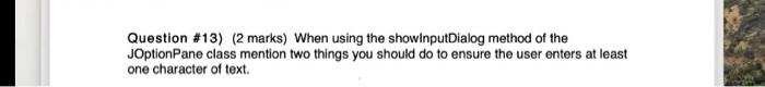  Question #13) (2 marks) When using the showinputDialog method of the