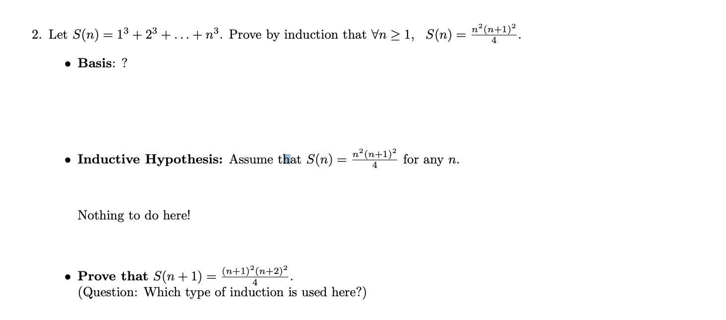  Let S(n)=13+23+dots+n3. Prove by induction that AAn1,S(n)=n2(n+1)24. Basis: ? Inductive Hypothesis: