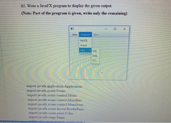  B2 Write a JavaFX program to display the given output. (Note: