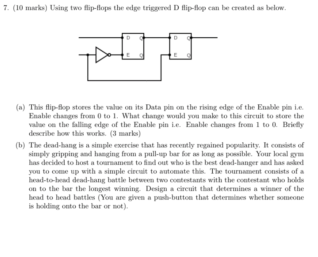  (10 marks) Using two flip-flops the edge triggered D flip-flop can