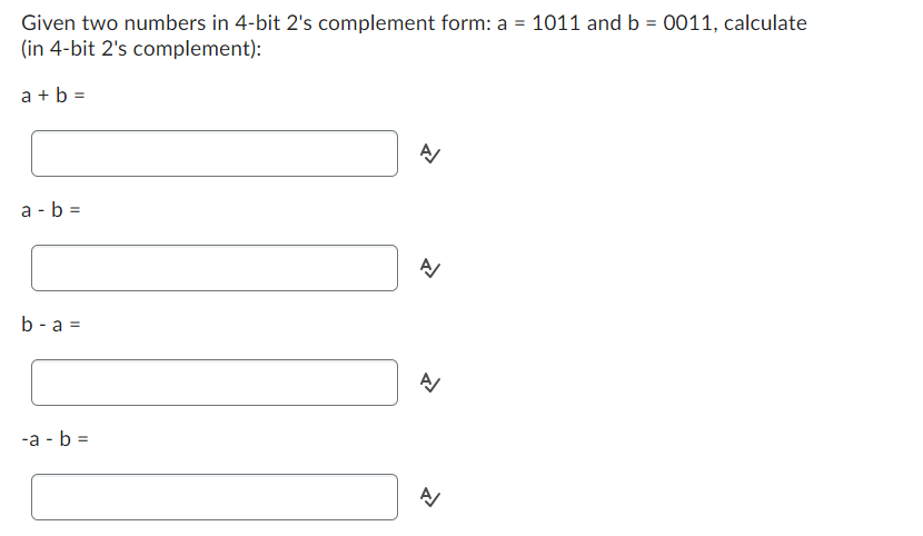  Given two numbers in 4-bit 2's complement form: a=1011 and b=0011,