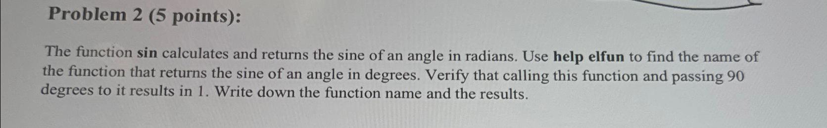  Problem 2(5 points): The function sin calculates and returns the sine