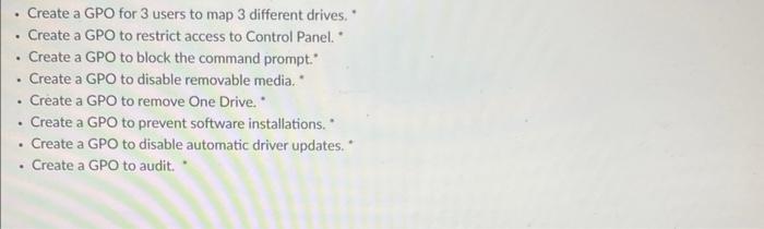 *Create a GPO for 3 users to map 3 different drives. *Create