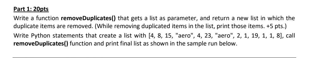 Part 1: 20pts Write a function removeDuplicates() that gets a list