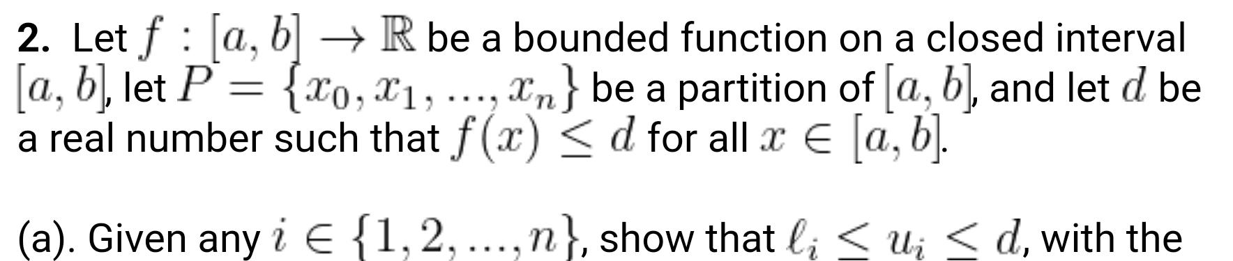  Let f:[a,b]->R be a bounded function on a closed interval a,b,