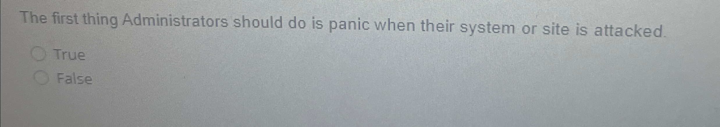  The first thing Administrators should do is panic when their system