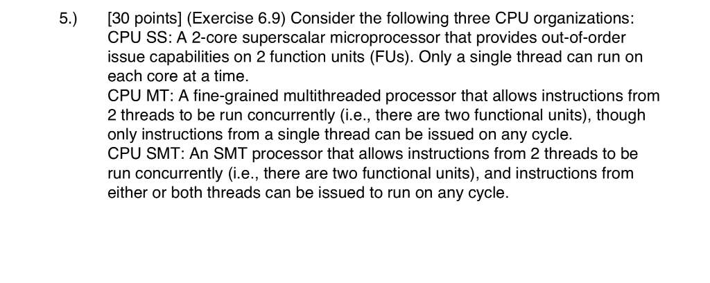  5.) [30 points] (Exercise 6.9) Consider the following three CPU organizations: