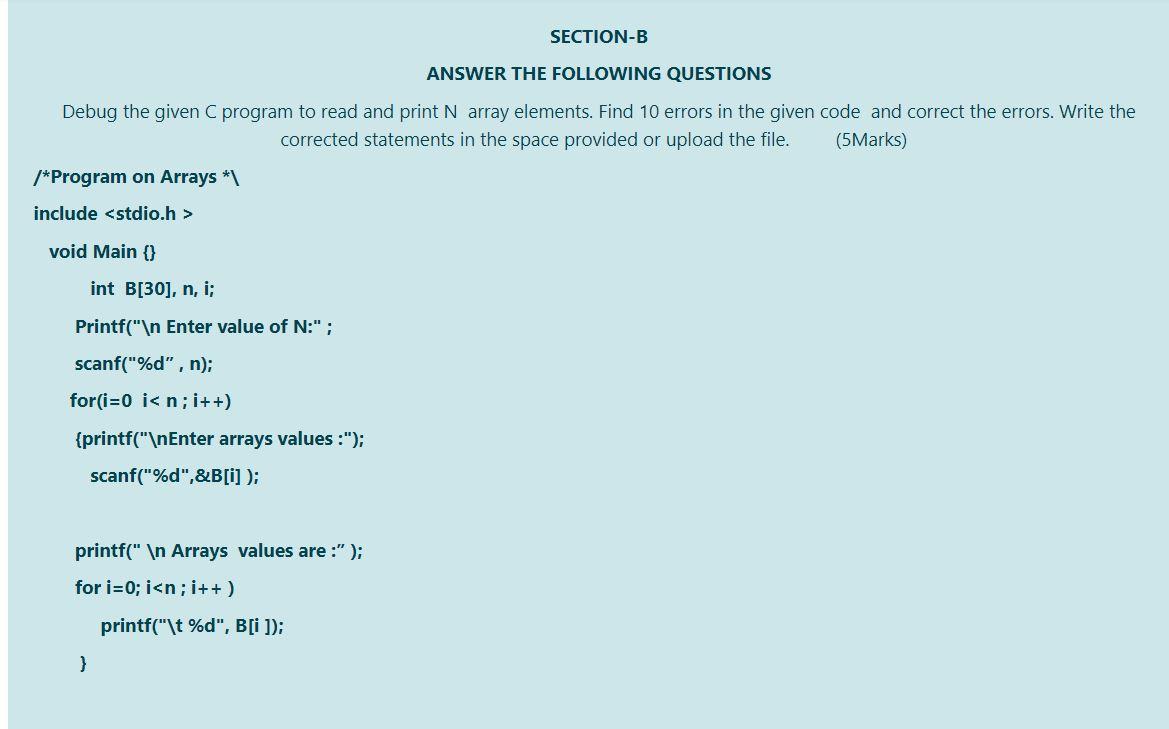  SECTION-B ANSWER THE FOLLOWING QUESTIONS Debug the given C program to