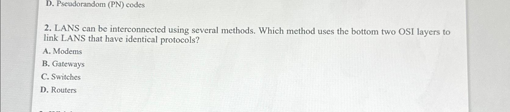  D. Pseudorandom (PN) codes 2. LANS can be interconnected using several