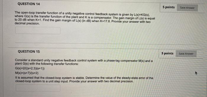  5 points Save Answer QUESTION 14 The open-loop transfer function of