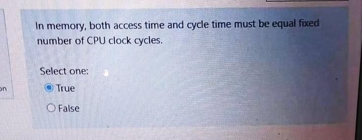  In memory, both access time and cycle time must be equal