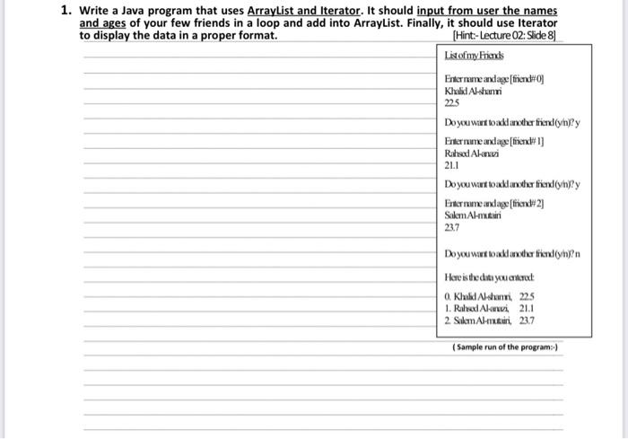 by using Java 1. Write a Java program that uses ArrayList and