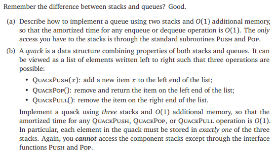  Remember the difference between stacks and queues? Good. (a) Describe how