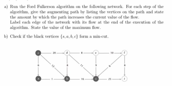  a) Run the Ford Fulkerson algorithm on the following network. For