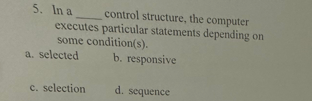  In a control structure, the computer executes particular statements depending on
