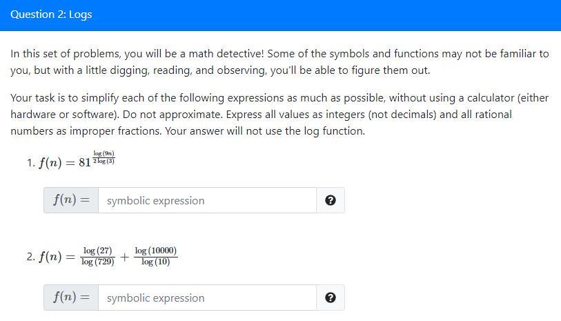 Please type your answer. Question 2: Logs In this set of problems,