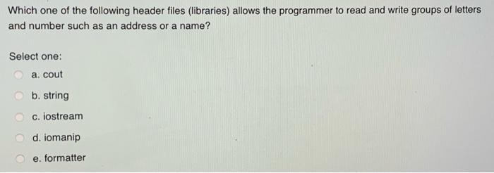 one: True False Which one of the following header files (libraries) allows