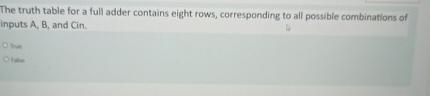  The truth table for a full adder contains eight rows, corresponding