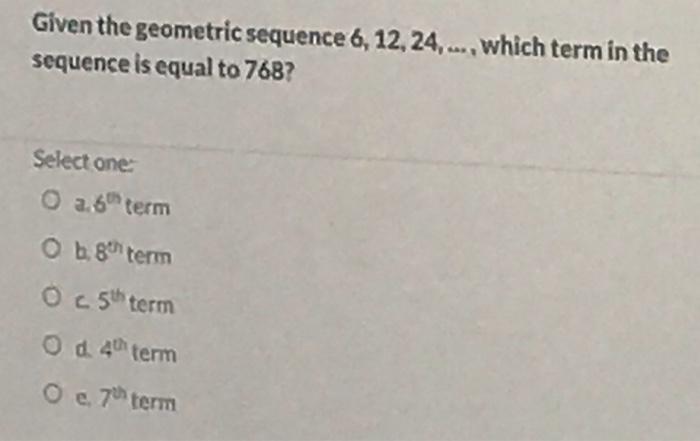 asap Given the geometric sequence 6, 12, 24,..., which term in the